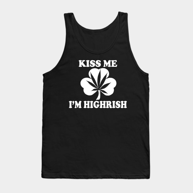 Kiss Me Im Highrish - Funny, Inappropriate Offensive St Patricks Day Drinking Team Shirt, Irish Pride, Irish Drinking Squad, St Patricks Day 2018, St Pattys Day, St Patricks Day Shirts Tank Top by BlueTshirtCo